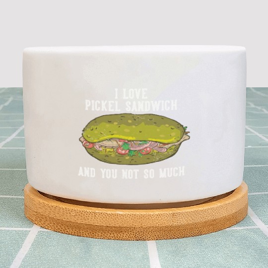 I Love Pickel Sandwich And You Not So Much Plant Pots