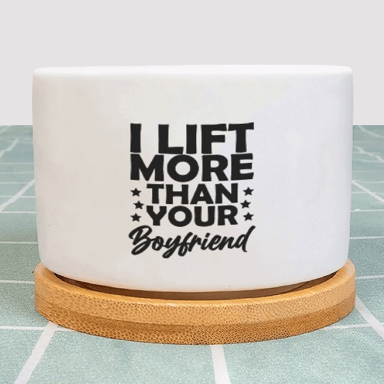I lift more than your boyfriend Plant Pots
