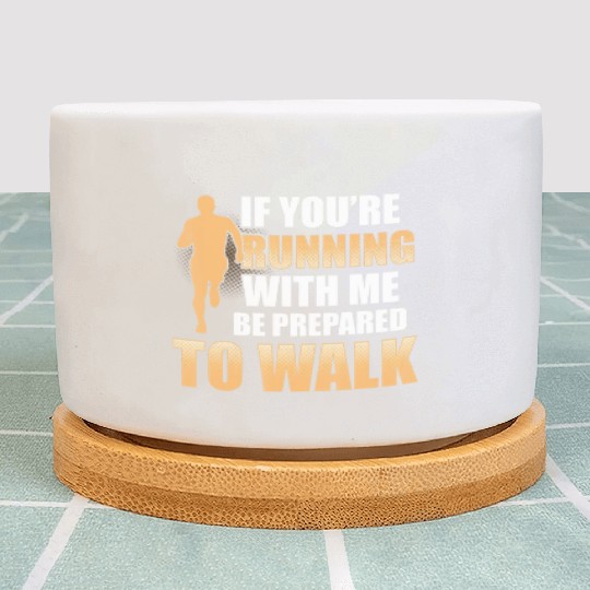 Running With Me Be Prepared to Walk Gym Workout T Plant Pots