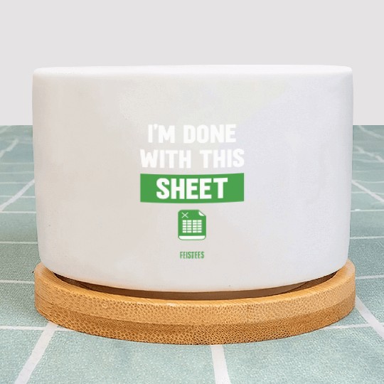 Funny Excel Gift, I'm done with this sheet Plant Pots