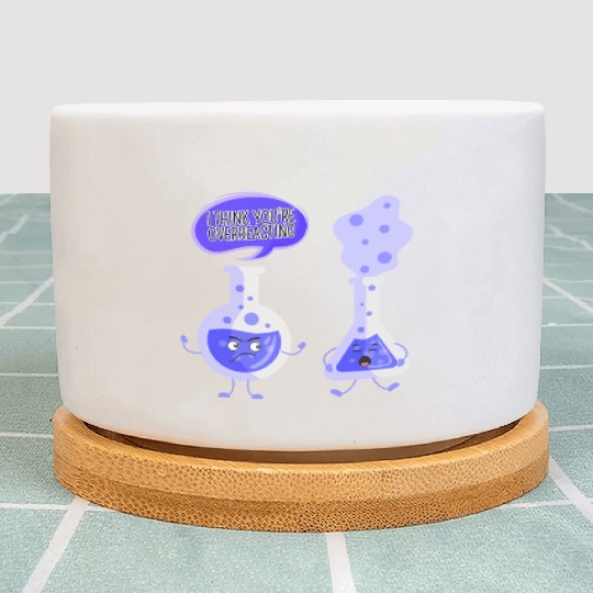 Test Tube Chemistry I Think You're Overreacting Plant Pots