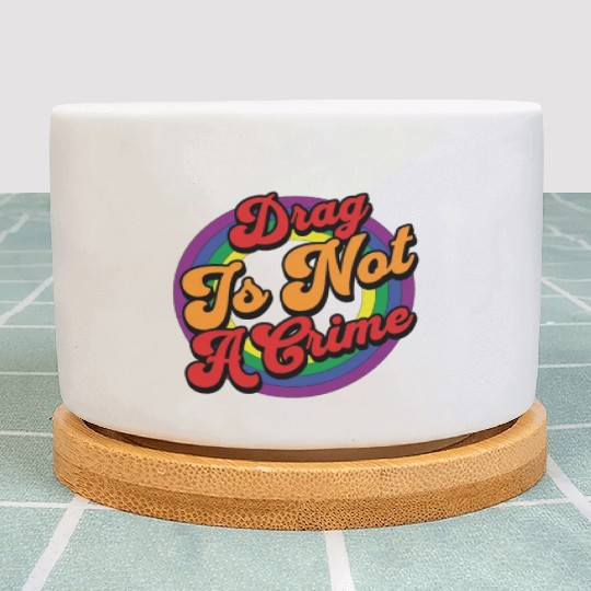 Drag Is Not A Crime Pride Ally Plant Pots