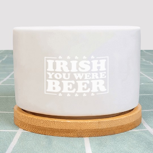 Irish You Were Beer St. Patrick's Day Irish Beerme Plant Pots