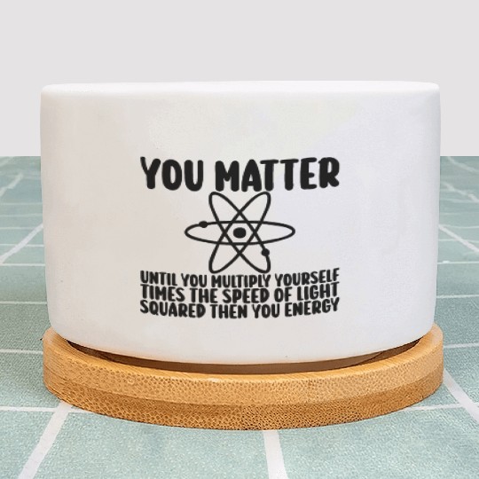 You Matter Until You x by c2 Then You Energy Plant Pots