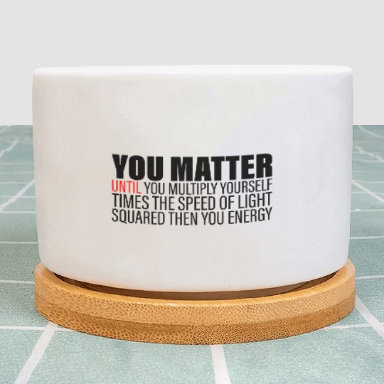 You Matter Until You x by c2 Then You Energy 2 Plant Pots