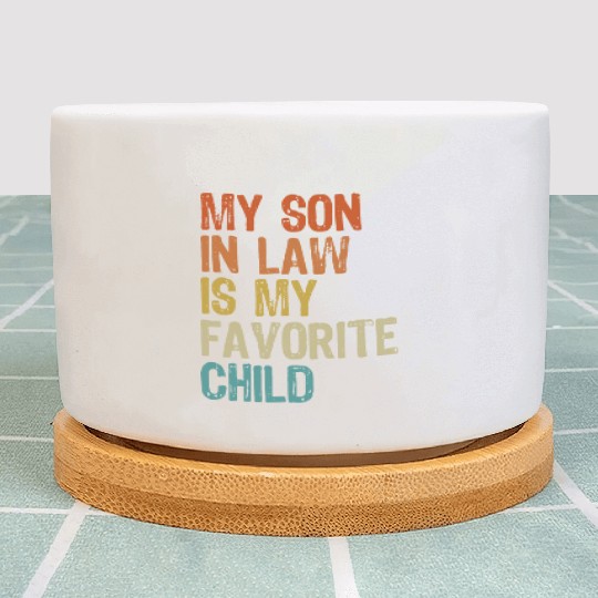 My son in law is my favorite child Plant Pots