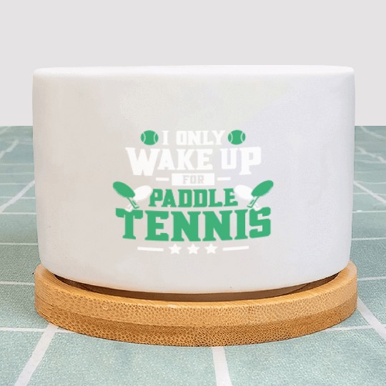 I Only Wake Up for Paddle Tennis Plant Pots