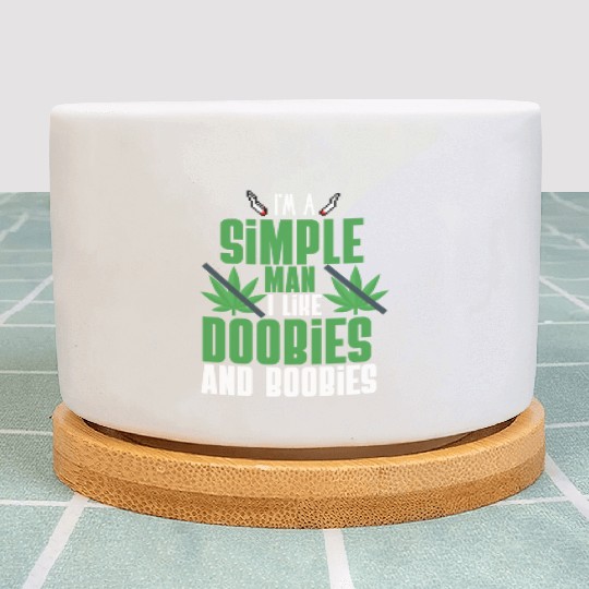 I'm A Simple Man I Like Doobies And Boobies Plant Pots
