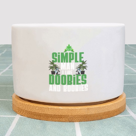 I'm A Simple Man I Like Doobies And Boobies Weed Plant Pots