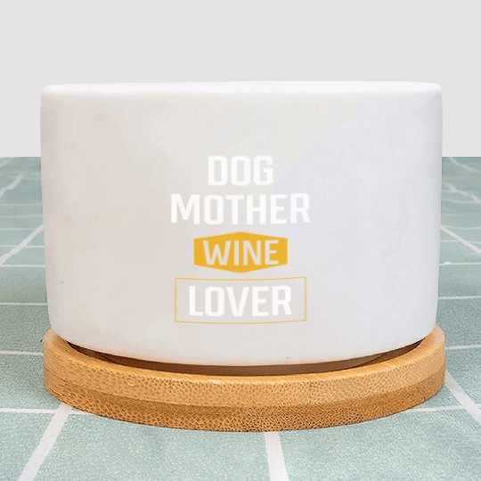 Dog Mother Wine Lover Mothers Day Gift Cool Plant Pots