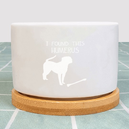 I Found This Humerus Funny Dog Lover Plant Pots