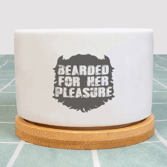 Bearded for her pleasure Funny for Men Father dad Plant Pots
