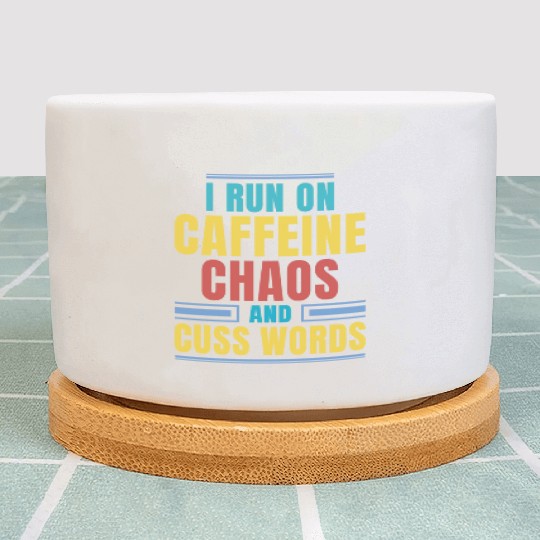 I RUN ON CAFFEINE CHAOS AND CUSS WORDS Plant Pots