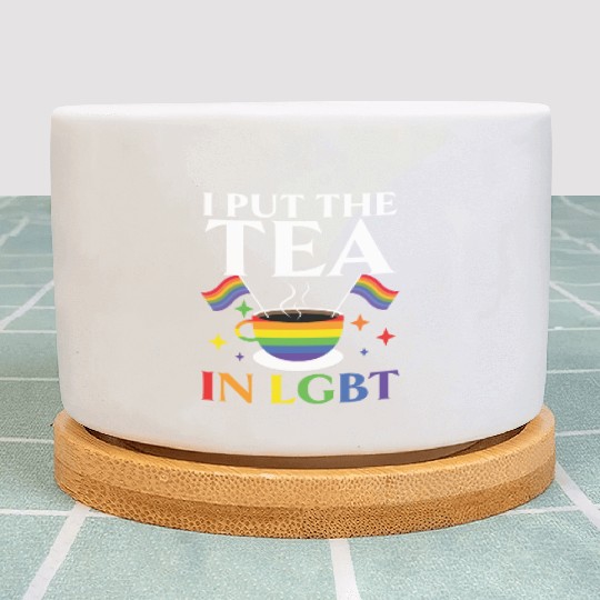 I Put The Tea In LGBT Rainbow Pride Month LGBTQ Plant Pots