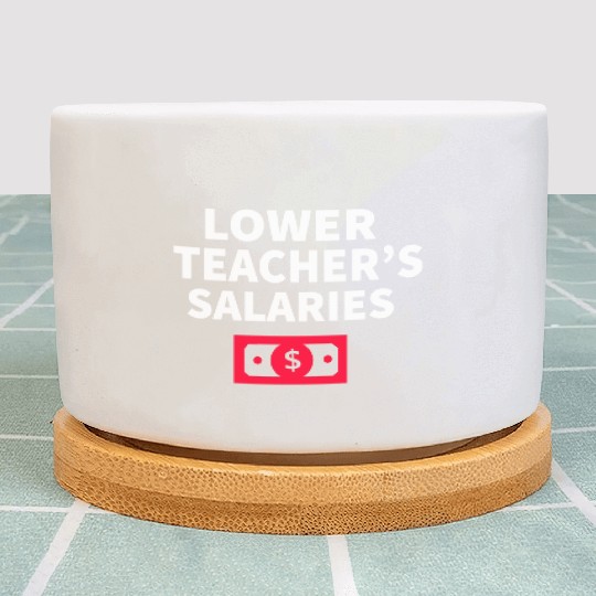Lower Teacher Salaries Plant Pots