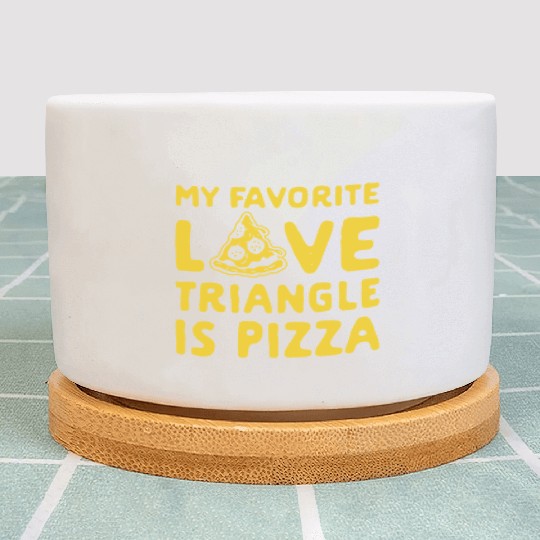 MY FAVORITE LOVE TRIANGLE IS PIZZA Plant Pots