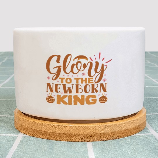 Glory To The Newborn King Plant Pots