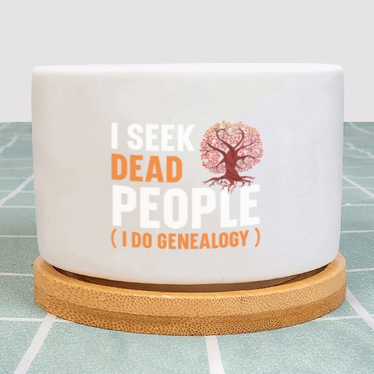 I Seek Dead People I Do Genealogy Genealogist Plant Pots