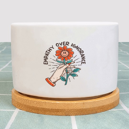 Empathy Over Ignorance Flower Plant Pots