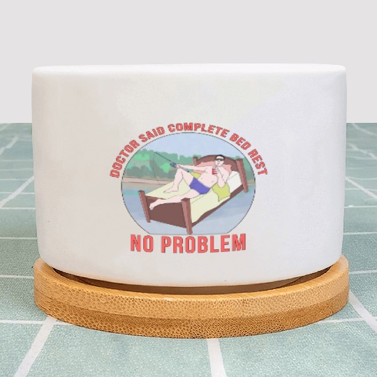 Doctor Said Complete Bed Rest No Problem Plant Pots