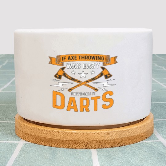 If Axe Throwing Was Easy Bullseye Axe Thrower Plant Pots