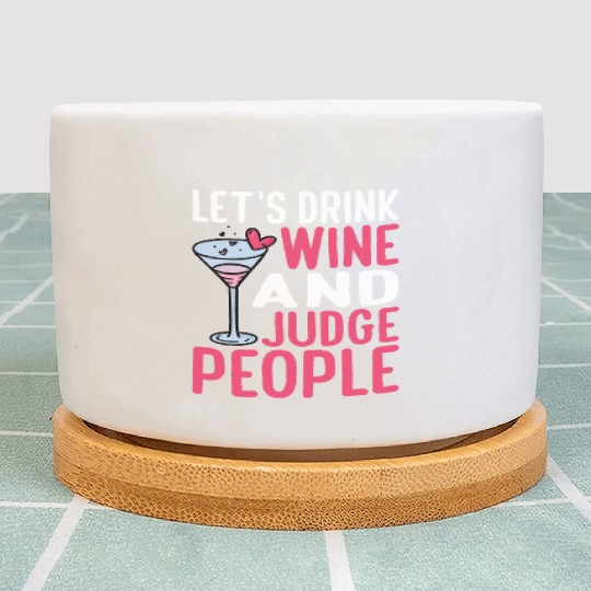 Let's Drink Wine And Judge People 16 Plant Pots