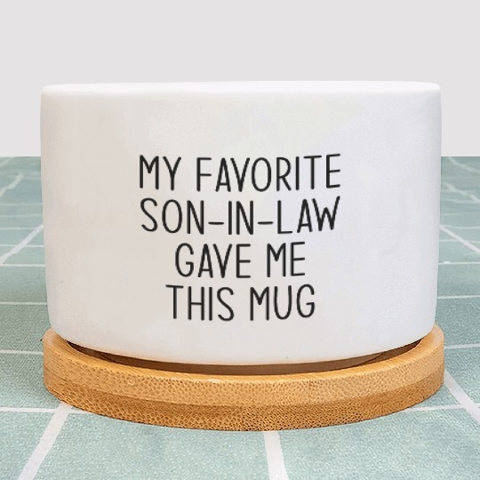 My Favorite Son In Law Gave Me This Mug Plant Pots