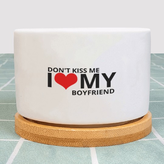 Don't kiss me i love my boyfriend Plant Pots