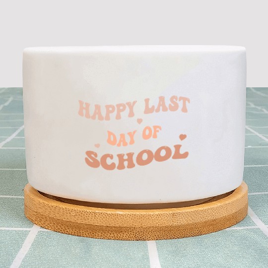 Happy Last Day Of School teacher for kids and girl Plant Pots
