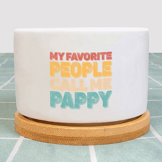 My Favorite People Call Me Pappy Vintage Funny Dad Plant Pots