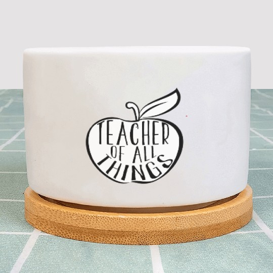Teacher Of All Things School Teacher Appreciation Plant Pots