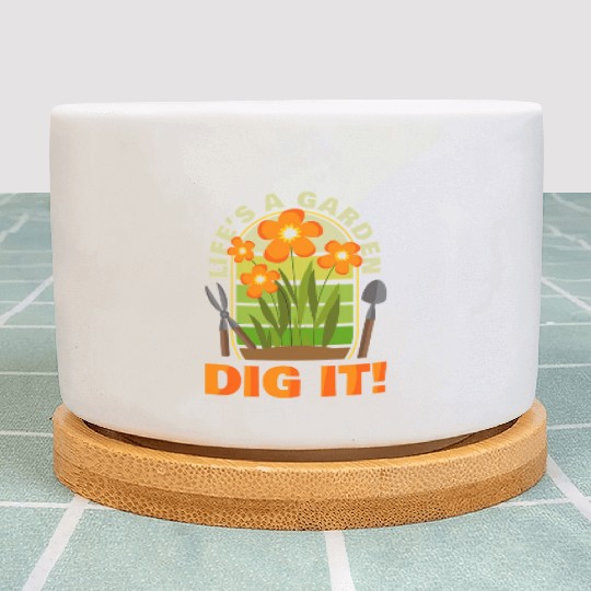 Gardening Gardener Plant Life'S A Garden Dig It Plant Pots