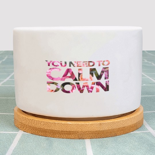 You Need To Calm Down Plant Pots