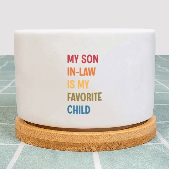 My Son In Law Is My Favorite Child Funny Humor Plant Pots