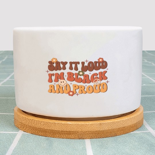 Say It Loud I'm Black And Proud, Independence Day Plant Pots