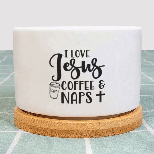 I Love Jesus Coffee And Naps Christian Plant Pots