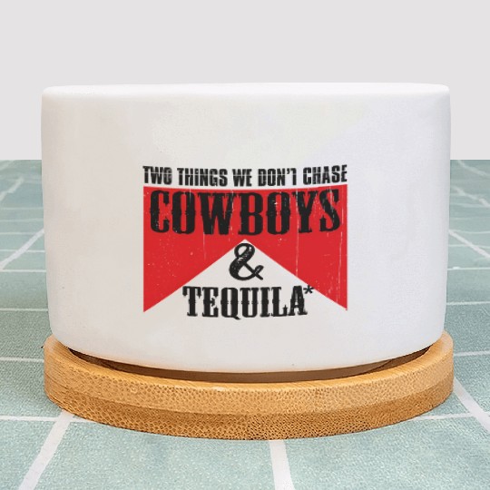 Two Things We Don'T Chase Cowboys And Tequila Rode Plant Pots