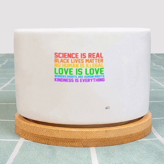 Science Is Real Kindness Is Everything Plant Pots
