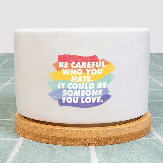 Rainbow Pride Be Careful Who You Hate LGBTQ Plant Pots