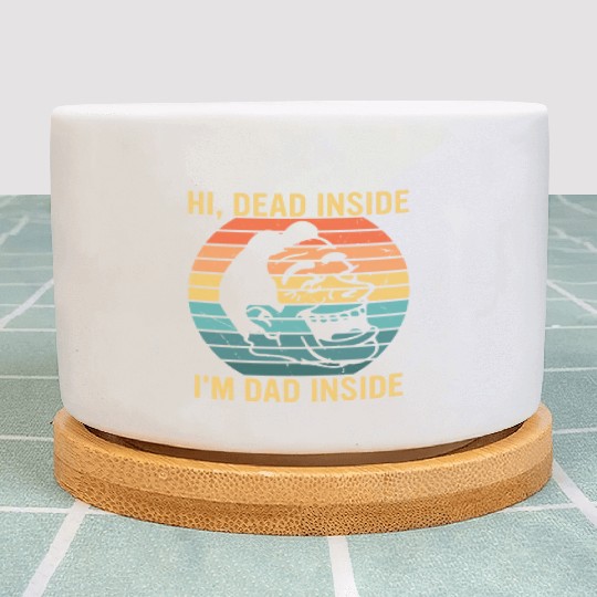 Hi, Dead Inside I'm Dad Inside Plant Pots