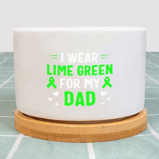 I Wear Lime Green For My Dad Lymphoma Awareness Plant Pots