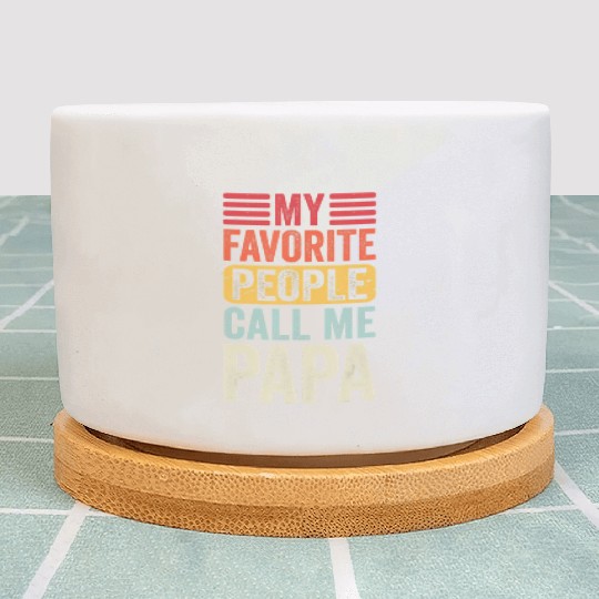 My Favorite People Call Me Papa Retro Funny Dad Fa Plant Pots