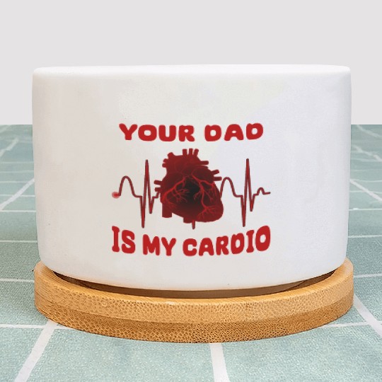 Your Dad Is My Cardio Funny Gym Saying For Fitness Plant Pots