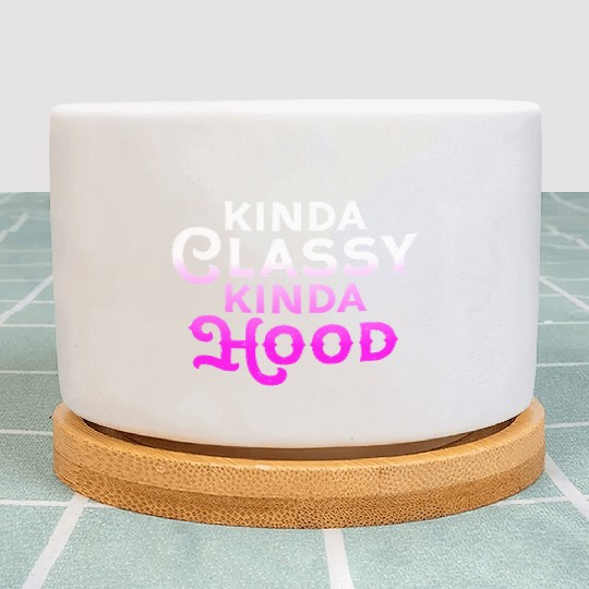 Kinda Classy Kinda Hood Ladies Gangster Hip Hop Plant Pots