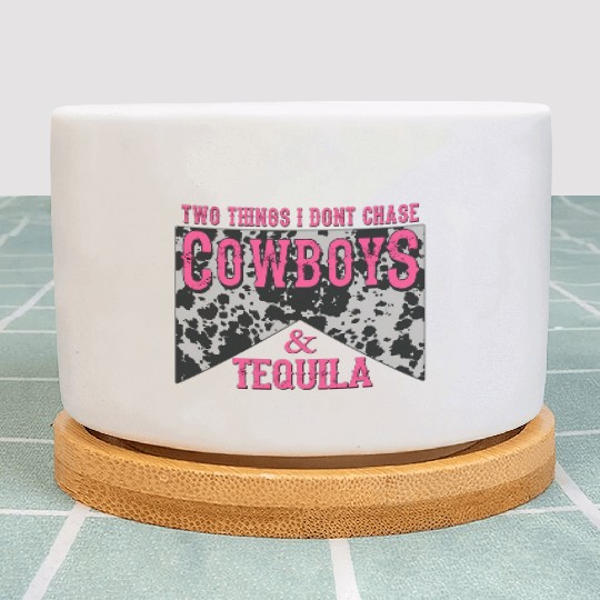 Things I Don'T Chase Cowboys Tequila Plant Pots