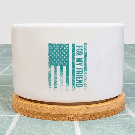 For My Friend Ovarian Cancer Awareness Plant Pots