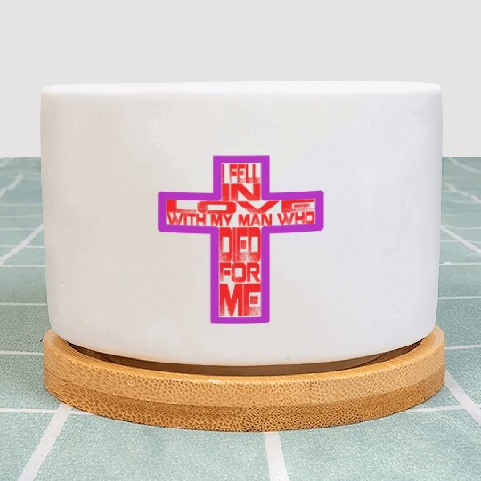 I Fell In Love With Man Who Died For Me Christian Plant Pots