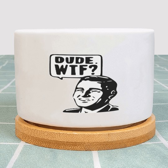 Dude WTF ©WhiteTigerLLC.Com LIKE US ON FACEBOOK Plant Pots