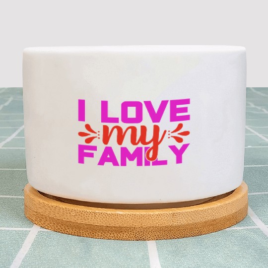 i love my family Plant Pots
