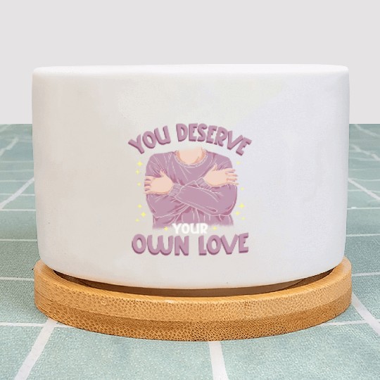 You Deserve Your Own Love Embracing Self-Love Plant Pots